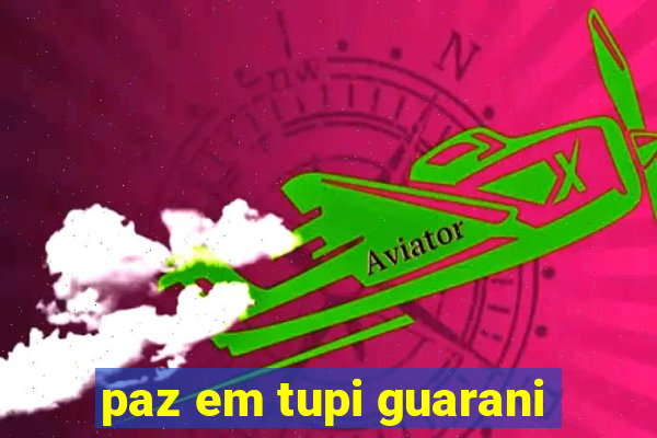 paz em tupi guarani